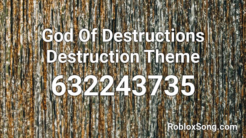God Of Destructions Destruction Theme Roblox ID