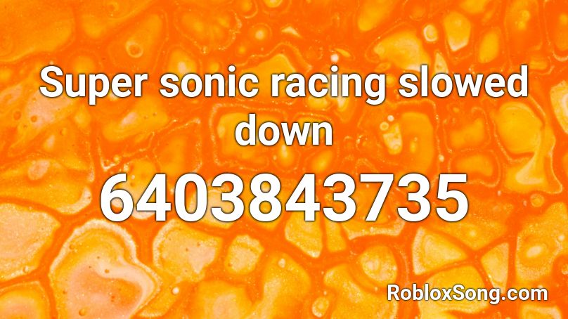 Super sonic racing slowed down Roblox ID