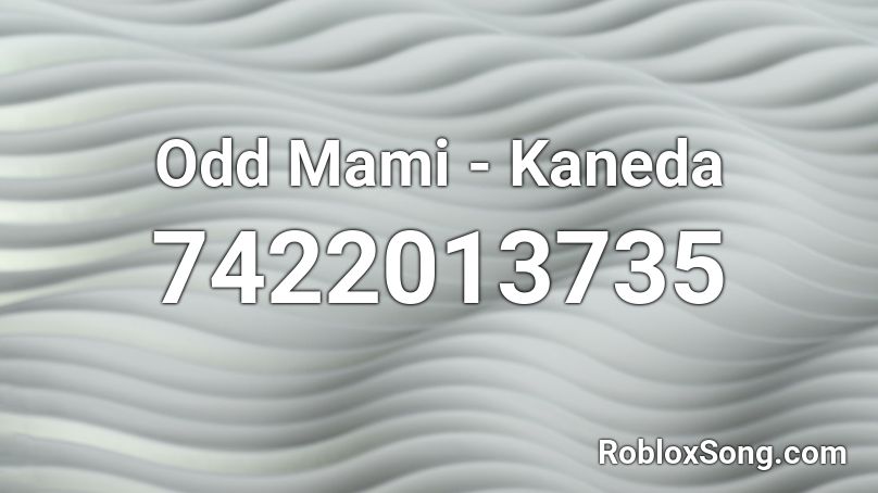 Odd Mami - Kaneda Roblox ID