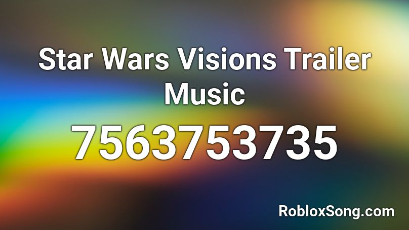 Star Wars Visions Trailer Music Roblox ID