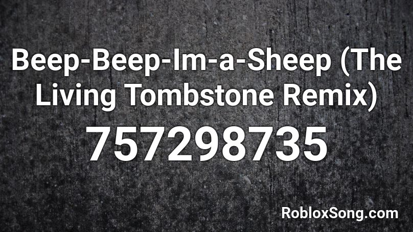 Beep-Beep-Im-a-Sheep (The Living Tombstone Remix) Roblox ID