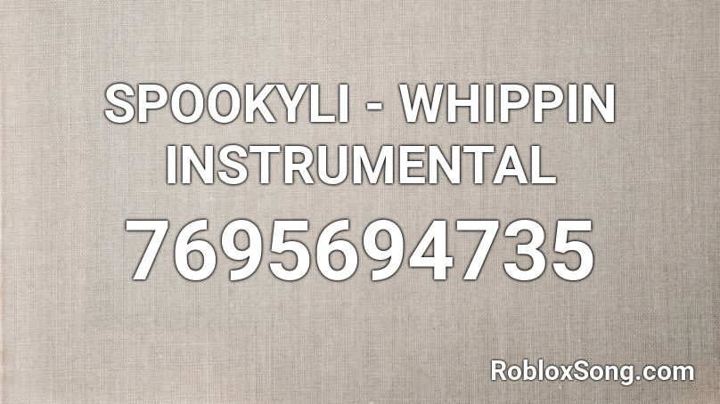 SPOOKYLI - WHIPPIN INSTRUMENTAL Roblox ID