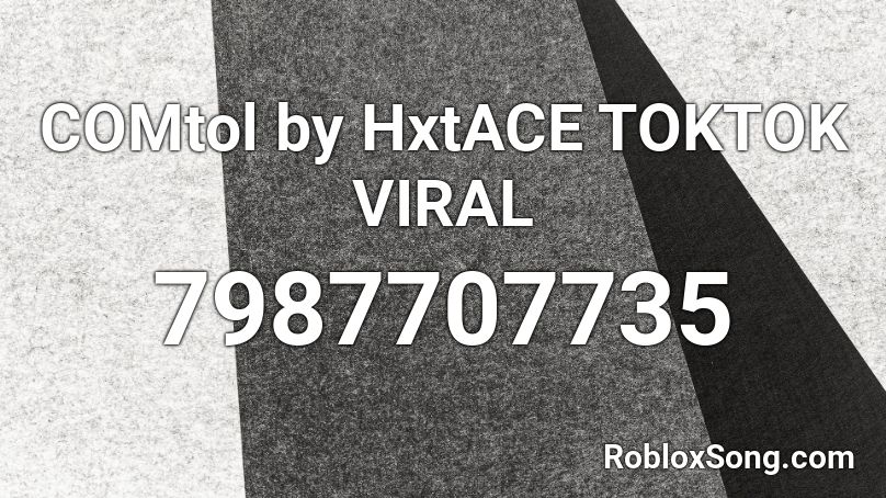 COMtol by HxtACE TOKTOK VIRAL Roblox ID