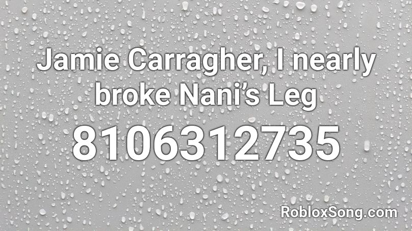 Jamie Carragher, I nearly broke Nani’s Leg Roblox ID