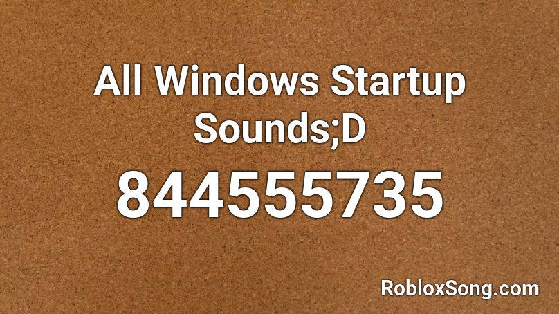 All Windows Startup Sounds;D Roblox ID