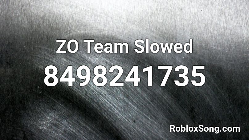 ZO Team Slowed Roblox ID