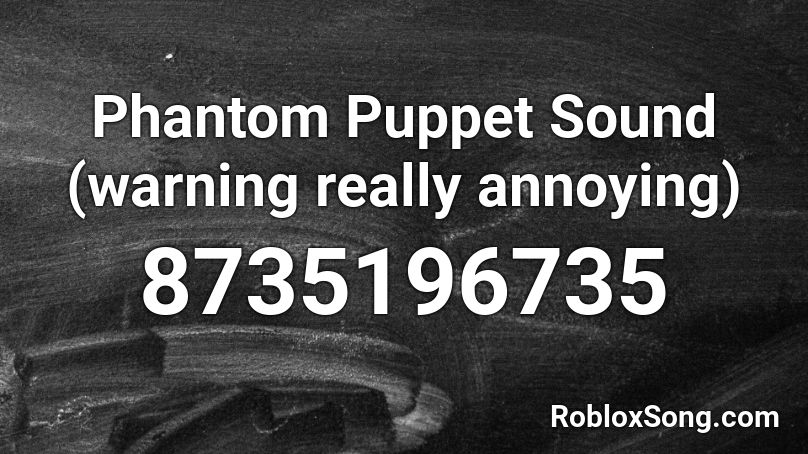 Phantom Puppet Sound (warning really annoying) Roblox ID