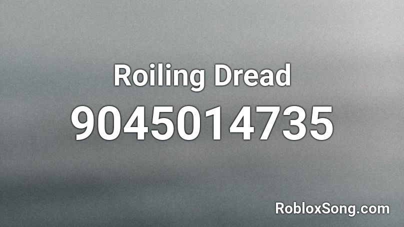 Roiling Dread Roblox ID
