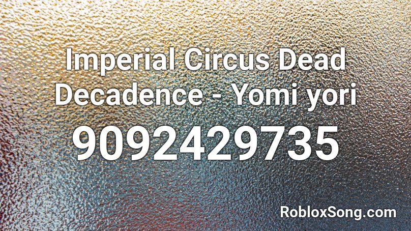 Imperial Circus Dead Decadence - Yomi yori Roblox ID