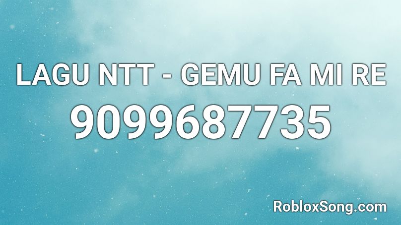 LAGU NTT - GEMU FA MI RE Roblox ID