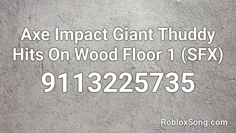 Axe Impact Giant Thuddy Hits On Wood Floor 1 (SFX) Roblox ID