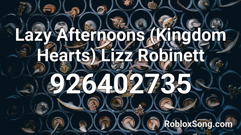 Lazy Afternoons (Kingdom Hearts) Lizz Robinett Roblox ID