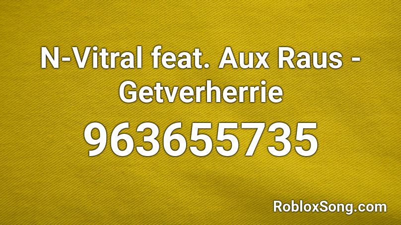 N-Vitral feat. Aux Raus - Getverherrie  Roblox ID