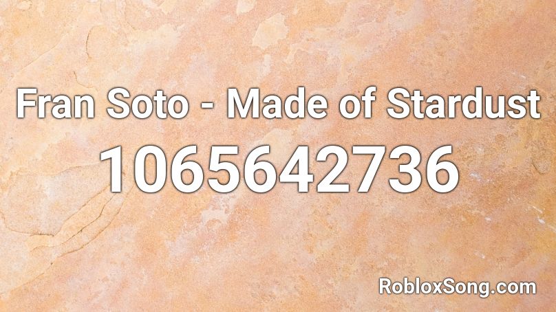 F⁠r⁠a⁠n S⁠o⁠t⁠o - Made of Stardust Roblox ID