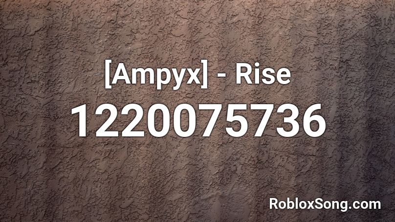Ampyx - Rise Roblox ID