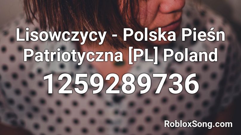 Lisowczycy - Polska Pieśn Patriotyczna [PL] Poland Roblox ID