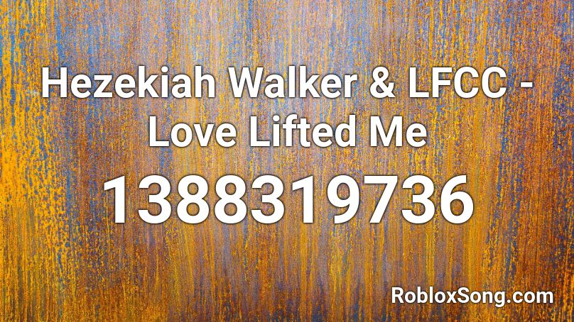 Hezekiah Walker & LFCC - Love Lifted Me Roblox ID