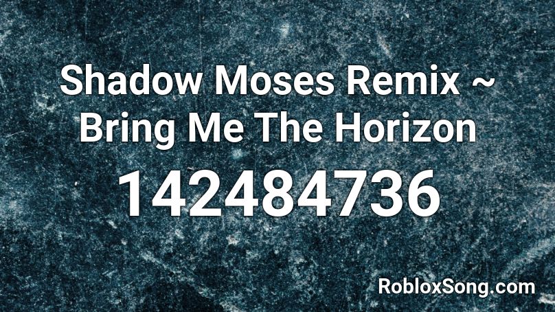 Shadow Moses Remix Bring Me The Horizon Roblox Id Roblox Music Codes - roblox sekai somebody full song ids