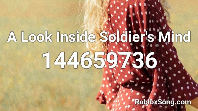 A Look Inside Soldier's Mind Roblox ID
