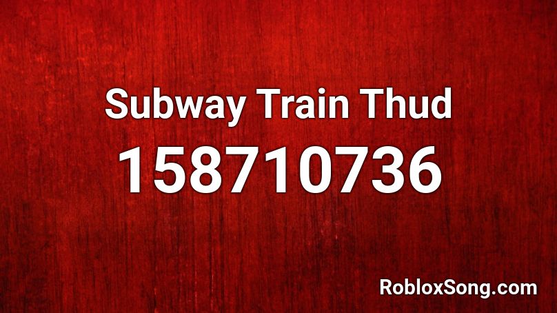 Subway Train Thud Roblox ID