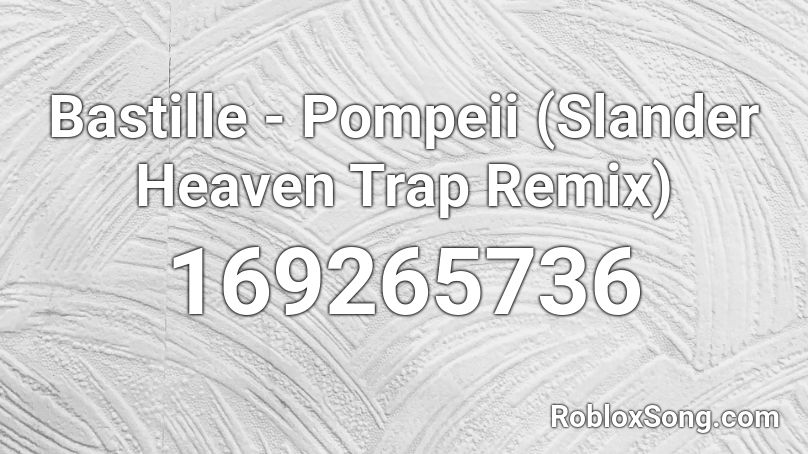 Bastille - Pompeii (Slander Heaven Trap Remix) Roblox ID
