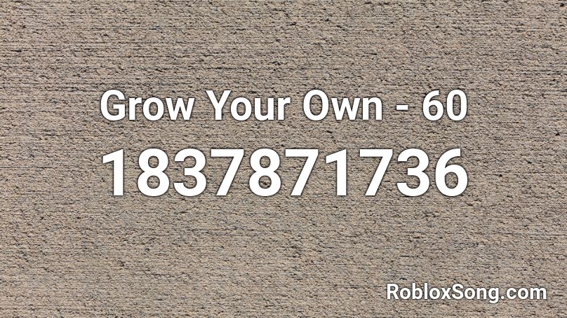 Grow Your Own - 60 Roblox ID