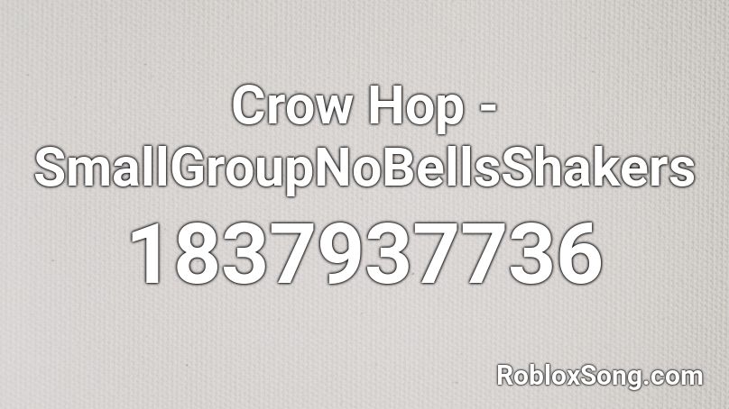 Crow Hop - SmallGroupNoBellsShakers Roblox ID