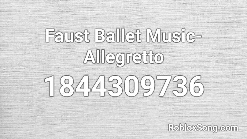 Faust Ballet Music-Allegretto Roblox ID
