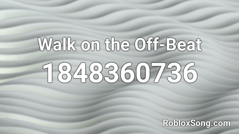 Walk on the Off-Beat Roblox ID