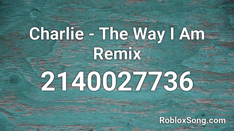 Charlie  - The Way I Am Remix Roblox ID
