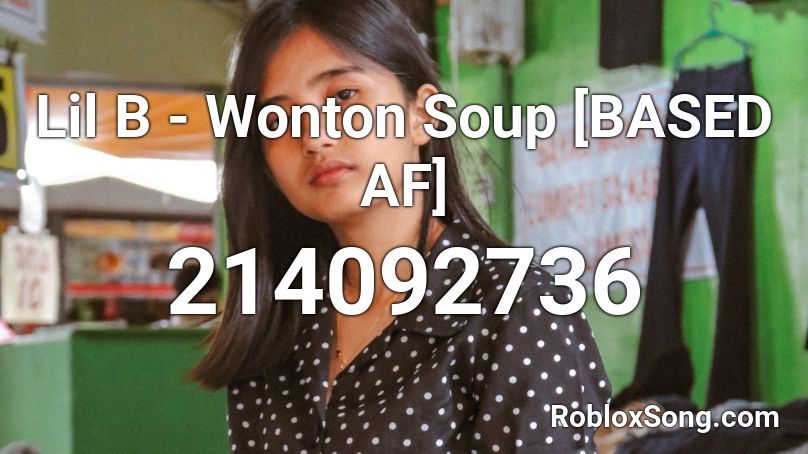 Lil B Wonton Soup Based Af Roblox Id Roblox Music Codes - gfmo hello 100k roblox id