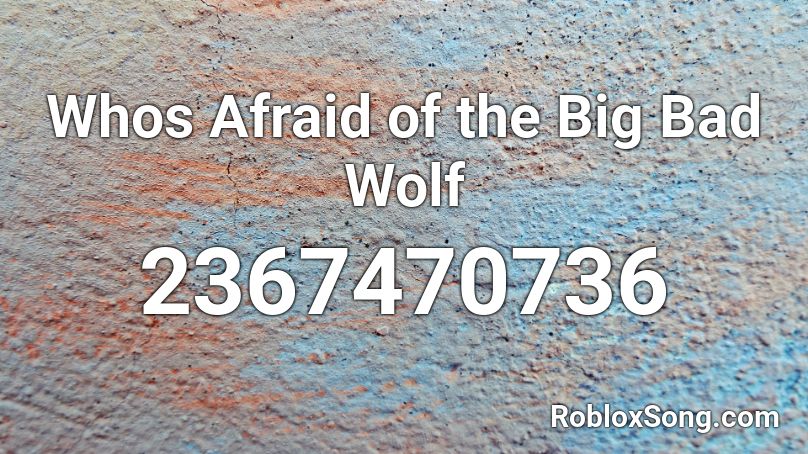 Whos Afraid of the Big Bad Wolf Roblox ID