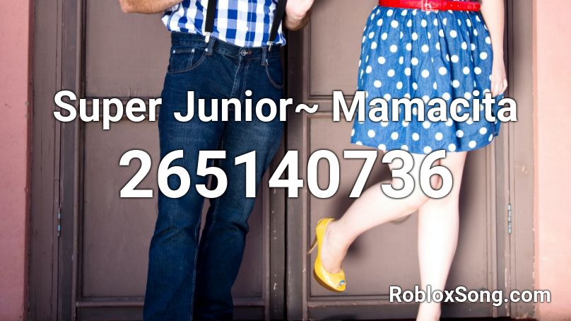 Super Junior~ Mamacita Roblox ID