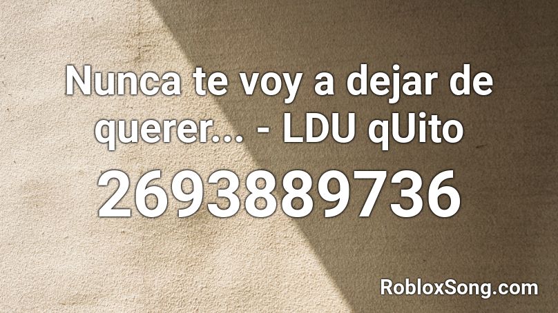 Nunca te voy a dejar de querer... - LDU qUito Roblox ID