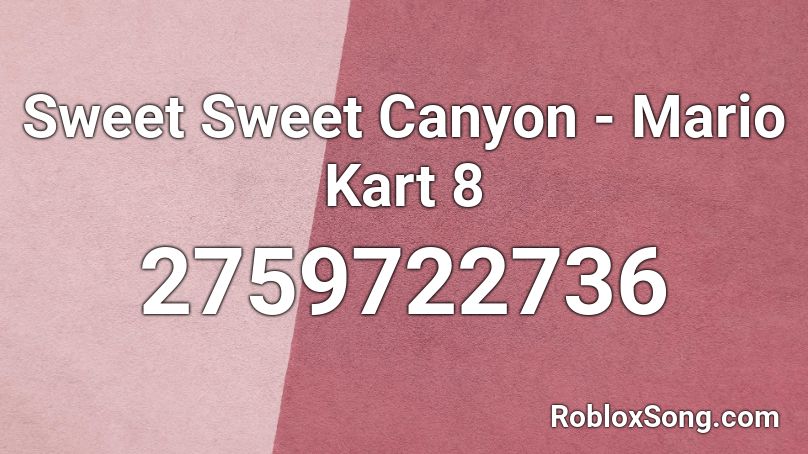 Sweet Sweet Canyon - Mario Kart 8 Roblox ID