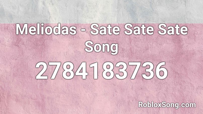 Meliodas - Sate Sate Sate Song Roblox ID
