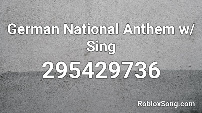 German National Anthem w/ Sing Roblox ID