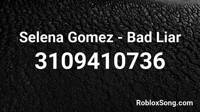 Selena Gomez Bad Liar Roblox Id Roblox Music Codes - bad liar roblox id