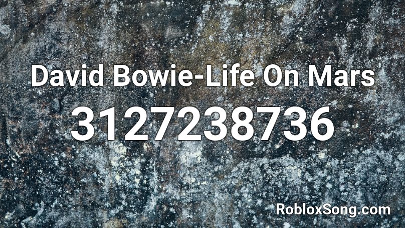David Bowie Life On Mars Roblox Id Roblox Music Codes - anime drinking song roblox id