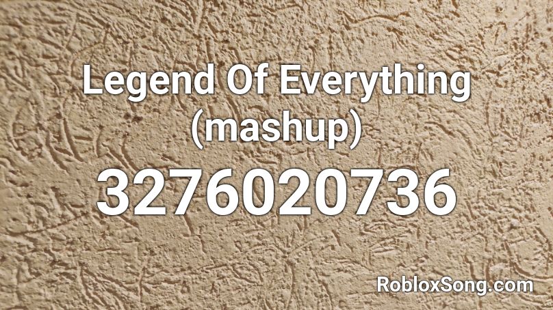 Legend Of Everything (mashup) Roblox ID