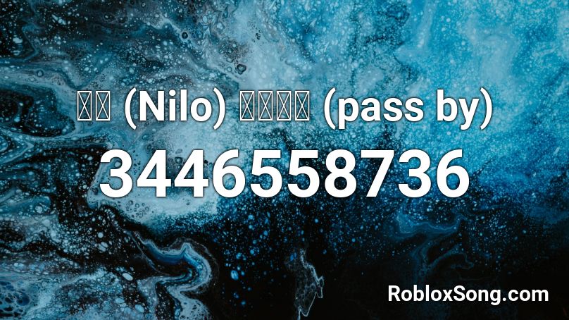 닐로 (Nilo) 지나오다 (pass by) Roblox ID