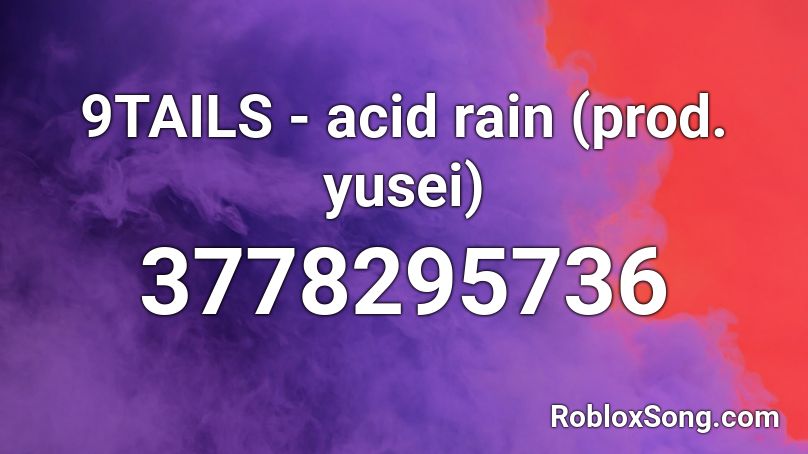 9tails Acid Rain Prod Yusei Roblox Id Roblox Music Codes - acid rain roblox