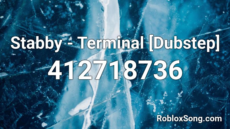 Stabby - Terminal [Dubstep] Roblox ID