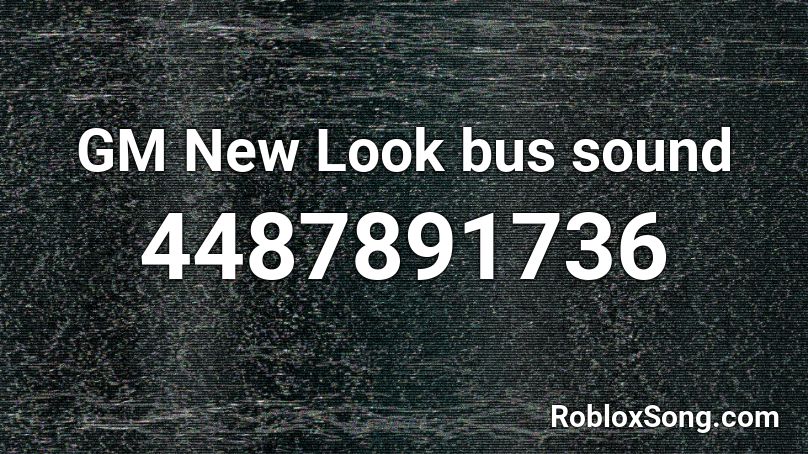 GM New Look bus sound Roblox ID