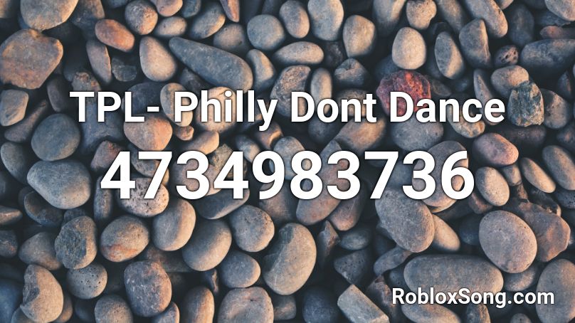 TPL- Philly Dont Dance Roblox ID