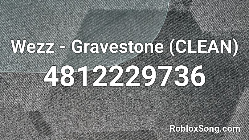 Wezz - Gravestone (CLEAN) Roblox ID