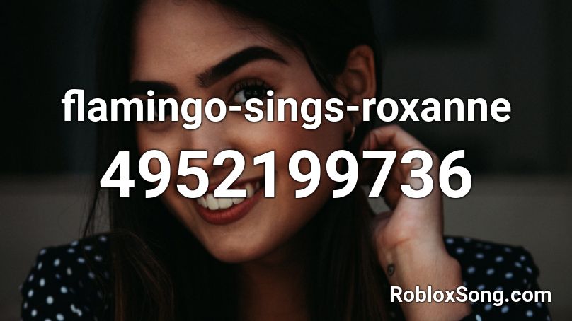 flamingo-sings-roxanne Roblox ID