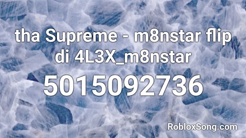 Tha Supreme M8nstar Flip Di 4l3x M8nstar Roblox Id Roblox Music Codes - blue supreme roblox