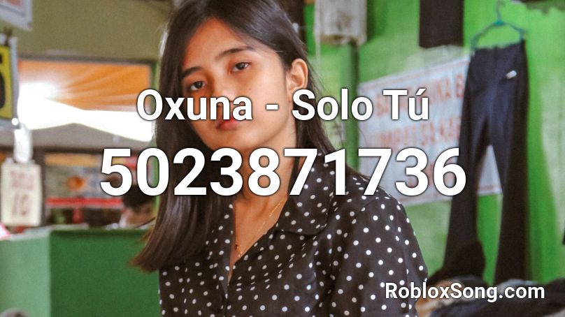 Oxuna - Solo Tú  Roblox ID