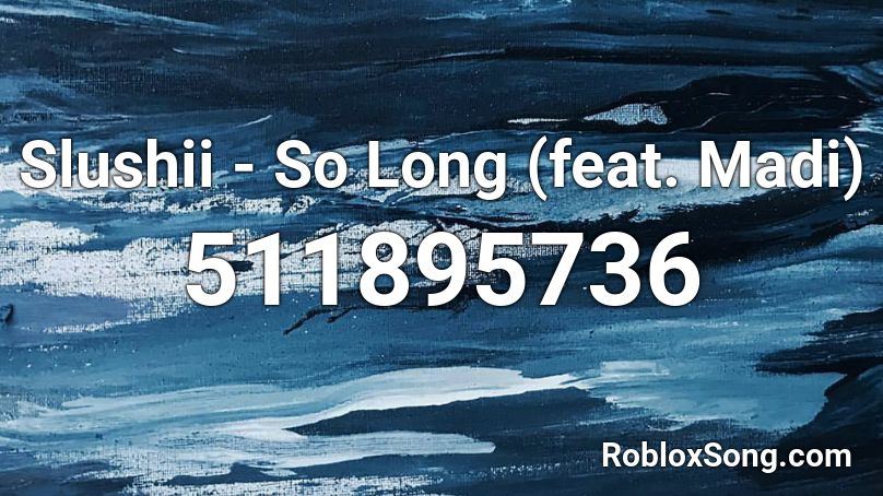 Slushii - So Long (feat. Madi)  Roblox ID